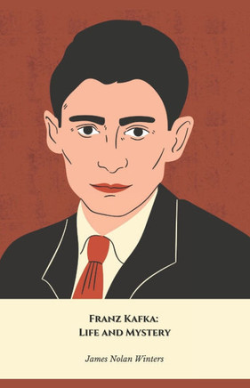 Franz Kafka: Life and Mystery: The official tribute to the author of The Metamorphosis and The Trial