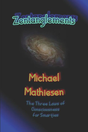 Zentanglements: The Three Laws Of Consciousness For Smarties