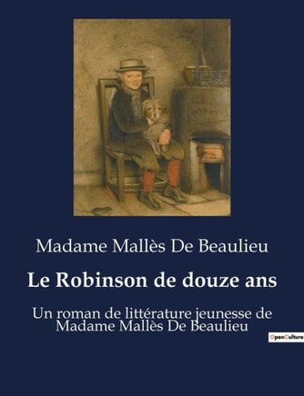 Le Robinson de douze ans: Un roman de littérature jeunesse de Madame Mallès De Beaulieu