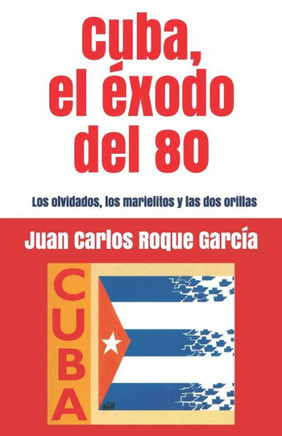 Cuba, el exodo del 80: Los olvidados, los marielitos y las dos orillas