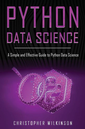 Python Data Science: A Simple and Effective Guide to Python Data Science
