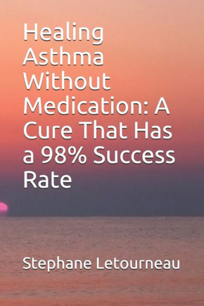 Healing Asthma Without Medication: A Cure That Has a 98% Success Rate