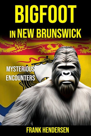 Bigfoot in New Brunswick: Mysterious Encounters