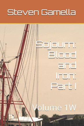 Sojourn: Blood and Iron: Part I: Volume 1W