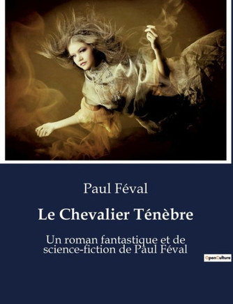 Le Chevalier Ténèbre: Un roman fantastique et de science-fiction de Paul Féval