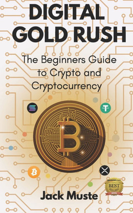 Digital Gold Rush: The Beginners Guide to Crypto and Cryptocurrency