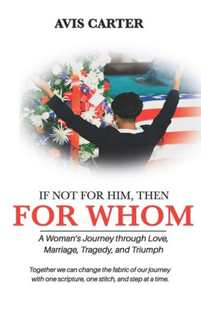 If Not for Him, Then for Whom: A Woman's Journey Through Love, Marriage, Tragedy, and Triumph