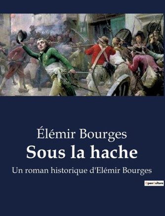 Sous la hache: Un roman historique d'Elémir Bourges