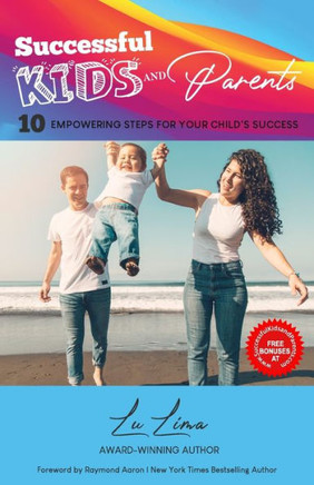 Successful Kids and Parents: 10 Empowering Steps for Your Child's Success