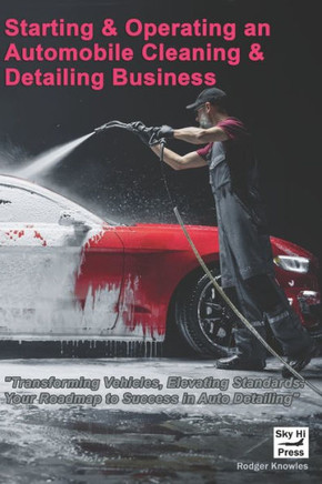 Starting and Operating An Automobile Cleaning & Detailing Business