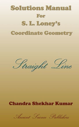 Solutions Manual for S. L. Loney's Co-ordinate Geometry (Straight Line)