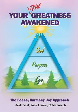 Your True Greatness Awakened: The Peace Harmony Joy Approach