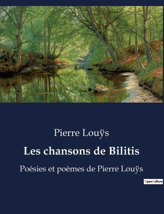 Les chansons de Bilitis: Poésies et poèmes de Pierre Louÿs