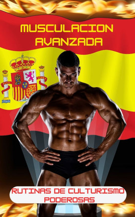 Musculación Avanzada: Rutinas De Culturismo Poderosas