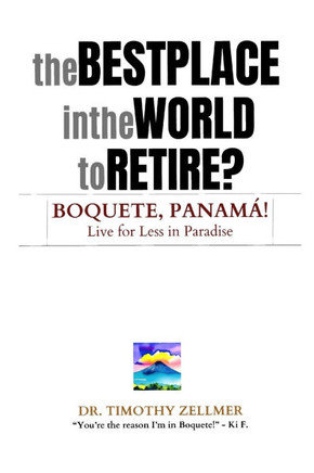 The Best Place in the World to Retire? Boquete, Panamá!: Live for Less in Paradise!