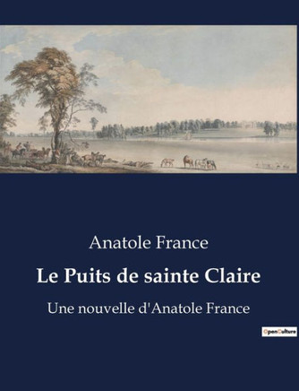 Le Puits de sainte Claire: Une nouvelle d'Anatole France