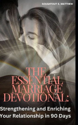 The Essential Marriage Devotional: Strengthening and Enriching Your Relationship in 90 Days