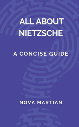All About Nietzsche: A Concise Guide