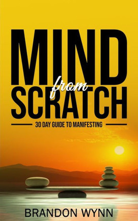 Mind from Scratch: 30 Days of Manifesting