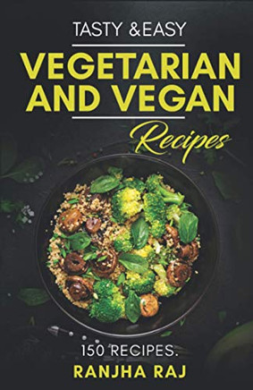 Tasty & Easy Vegetarian and Vegan Recipes