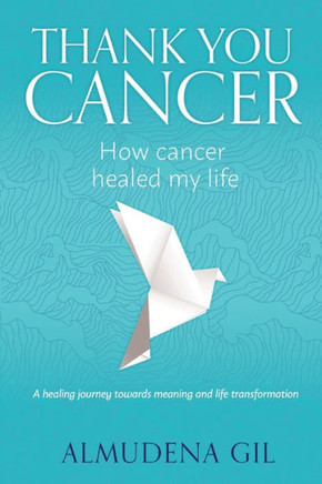 Thank You Cancer: How Cancer Healed My Life