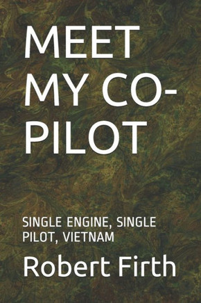 Meet My Co-Pilot: Single Engine, Single Pilot, Vietnam