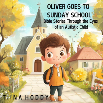 Oliver Goes to Sunday School: Bible Stories Through the Eyes of an Autistic Child