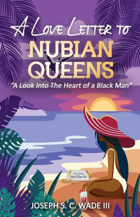 A Love Letter to Nubian Queens: ""A Look Into The Heart of a Black Man""
