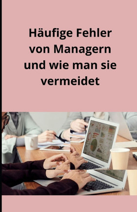 Häufige Fehler von Managern und wie man sie vermeidet