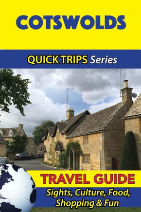 Cotswolds Travel Guide (Quick Trips Series): Sights, Culture, Food, Shopping & Fun