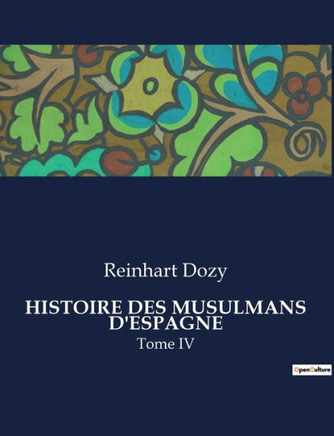 Histoire Des Musulmans d'Espagne: Tome IV
