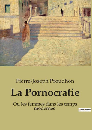 La Pornocratie: Ou les femmes dans les temps modernes