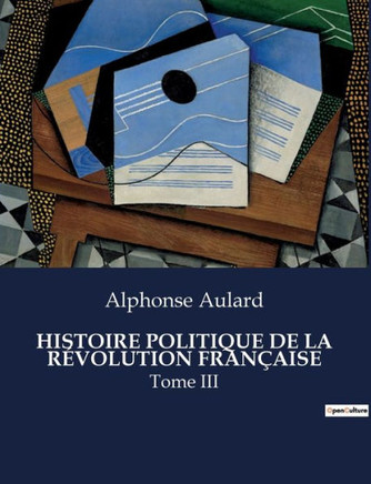 Histoire Politique de la Révolution Française: Tome III