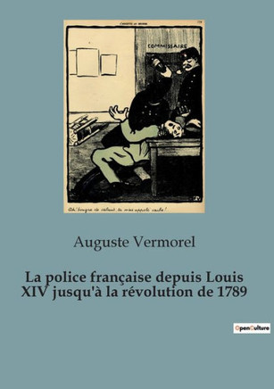 La police française depuis Louis XIV jusqu'à la révolution de 1789