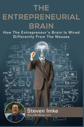 The Entrepreneurial Brain: How The Entrepreneur'S Brain Is Wired Differently From The Masses