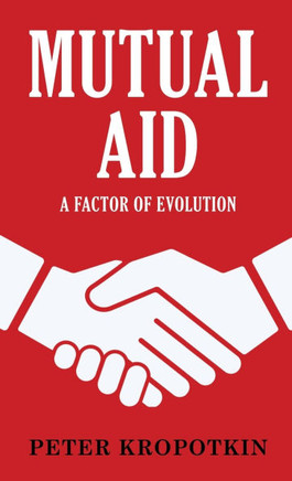Mutual Aid: A Factor of Evolution