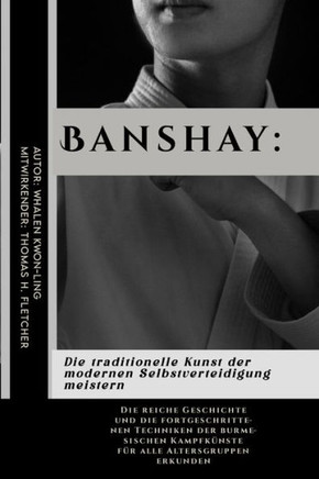Banshay: Die traditionelle Kunst der modernen Selbstverteidigung meistern: Die reiche Geschichte und die fortgeschrittenen Tech