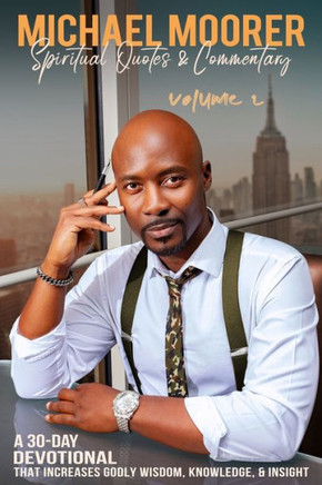 Spiritual Quotes & Commentary: A 30-day devotional that increases godly wisdom, knowledge, and insight.