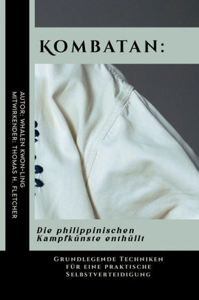 Kombatan: Die philippinischen Kampfkünste enthüllt: Grundlegende Techniken für eine praktische Selbstverteidigung
