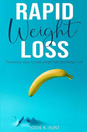 Rapid Weight Loss: Numerous ways to Lose Weight Fast and keep it off