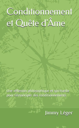 Conditionnement et Quête d'Âme: Une réflexion philosophique et spirituelle pour s'émanciper des conditionnements