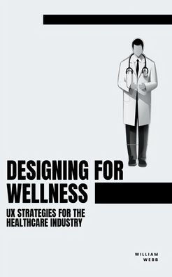 Designing for Wellness: UX Strategies for the Healthcare Industry