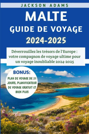 Malte Guide De Voyage 2024-2025: Déverrouillez les trésors de l'Europe, votre compagnon de voyage ultime pour un voyage inoubliable 2024-2025