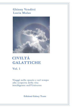 Civiltà Galattiche vol.1: Viaggi nello spazio e nel tempo alla scoperta della vita intelligente nell'Universo