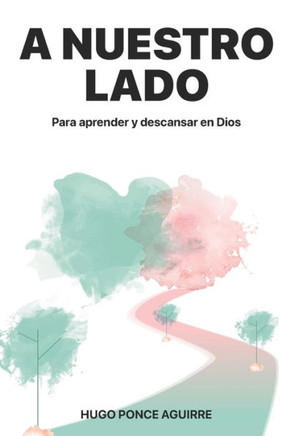A nuestro lado: Para aprender y descansar en Dios