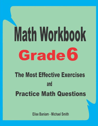 Math Workbook Grade 6: The Most Effective Exercises and Practice Math Questions