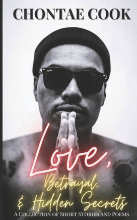 Love, Betrayal, & Hidden Secrets: A Collection of Short Stories and Poems