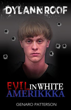 Dylann Roof: Evil in White Amerikkka
