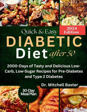 Quick & Easy Diabetic Diet After 50: 2000-Days of Tasty and Delicious Low-Carb, Low-Sugar Recipes for Pre-Diabetes and Type 2 Diabetes with 30-Day Mea