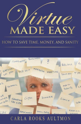 Virtue Made Easy: How To Save Time, Money, and Sanity